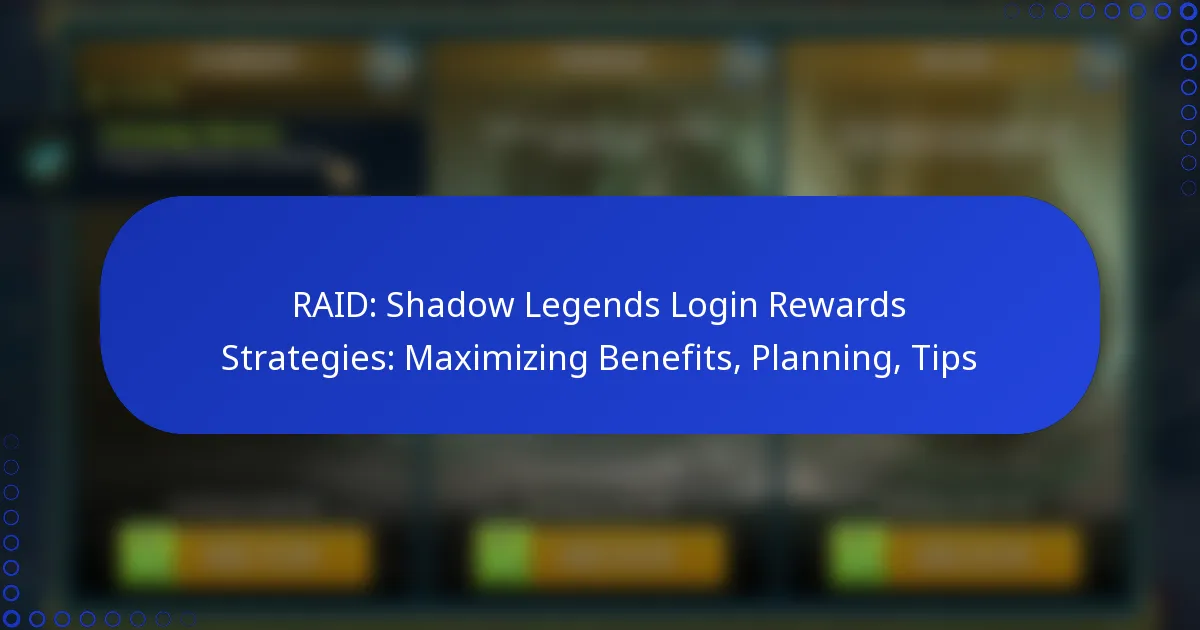 RAID: Shadow Legends Login Rewards Strategies: Maximizing Benefits, Planning, Tips