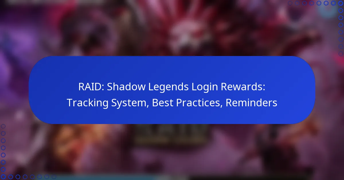 RAID: Shadow Legends Login Rewards: Tracking System, Best Practices, Reminders