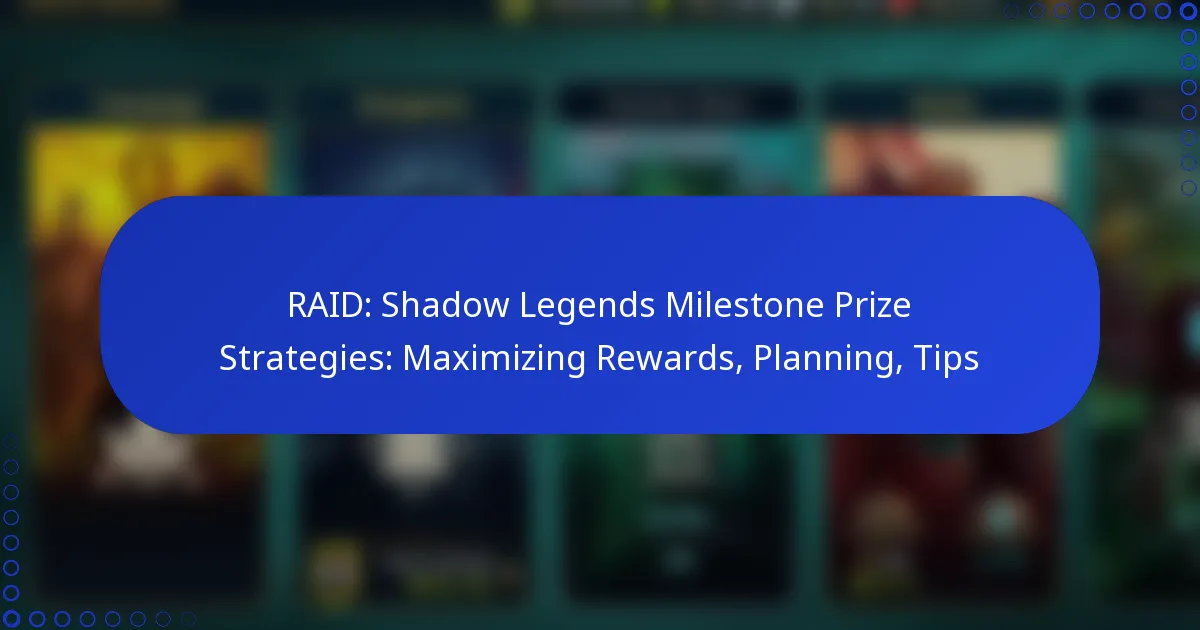 RAID: Shadow Legends Milestone Prize Strategies: Maximizing Rewards, Planning, Tips