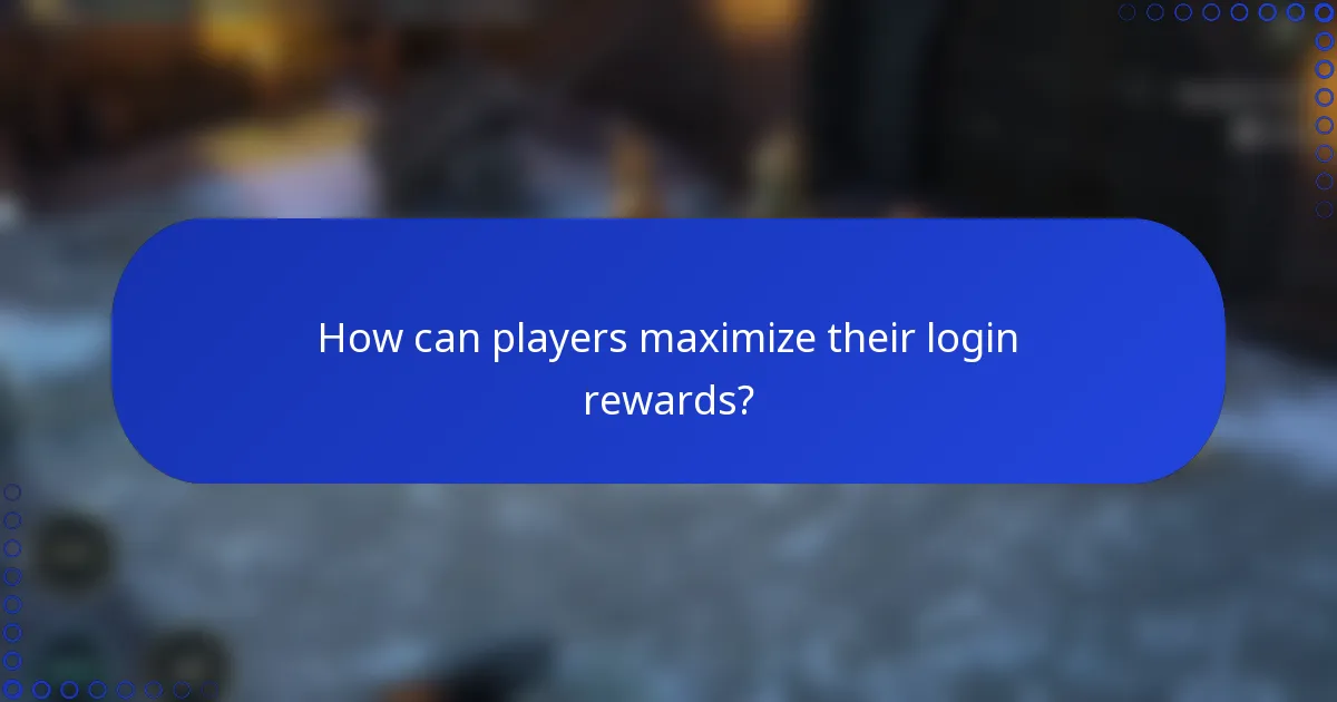 How can players maximize their login rewards?