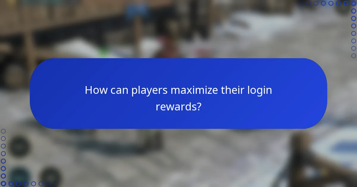 How can players maximize their login rewards?