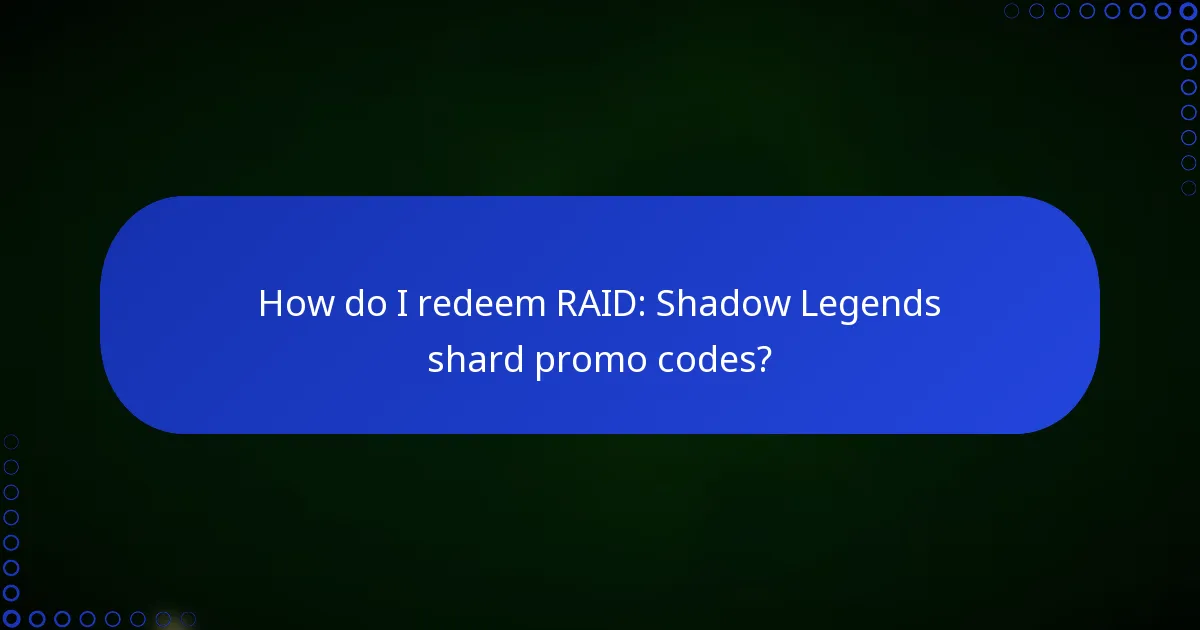 How do I redeem RAID: Shadow Legends shard promo codes?