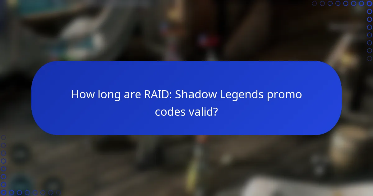 How long are RAID: Shadow Legends promo codes valid?