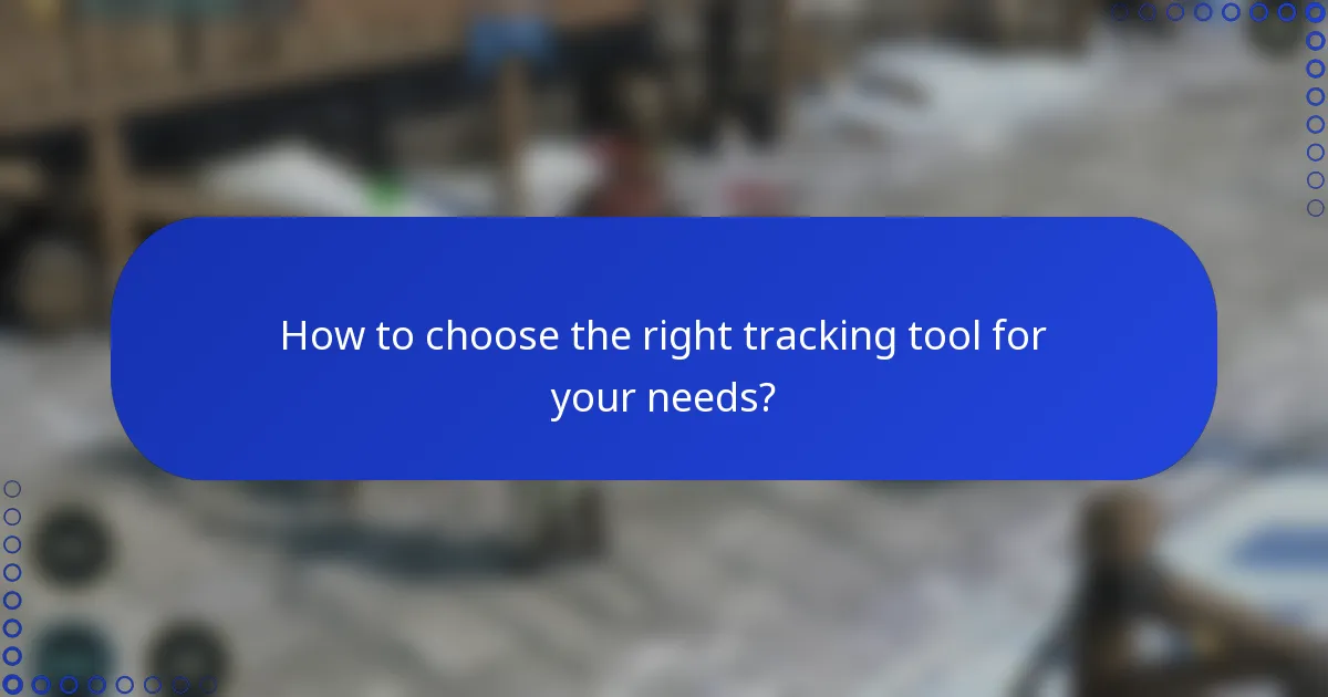 How to choose the right tracking tool for your needs?