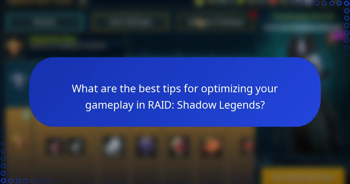 What are the best tips for optimizing your gameplay in RAID: Shadow Legends?