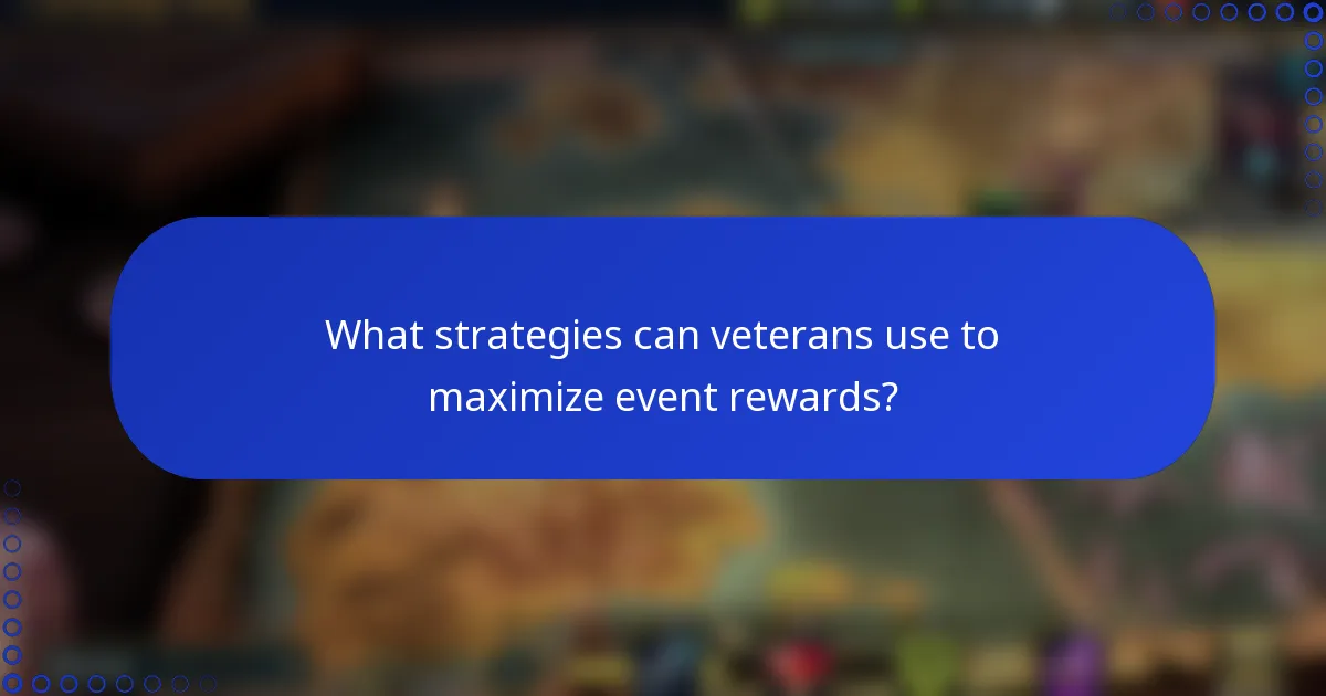 What strategies can veterans use to maximize event rewards?