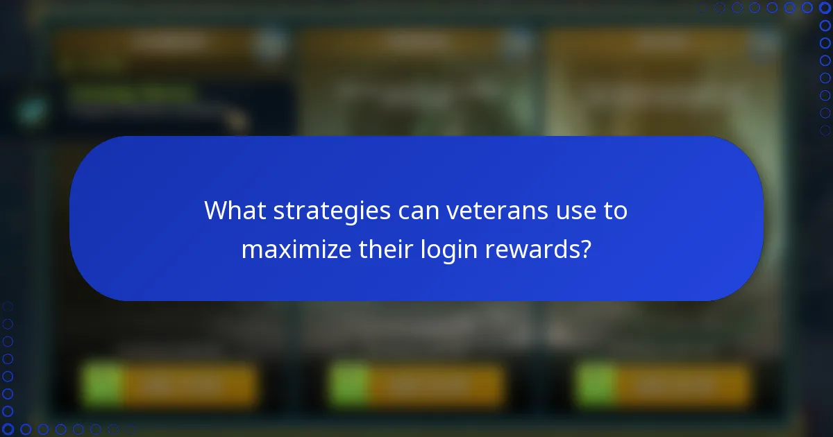 What strategies can veterans use to maximize their login rewards?