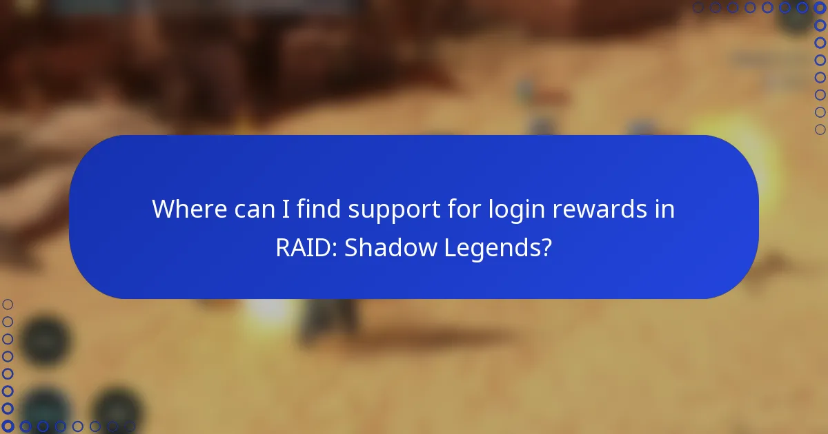 Where can I find support for login rewards in RAID: Shadow Legends?