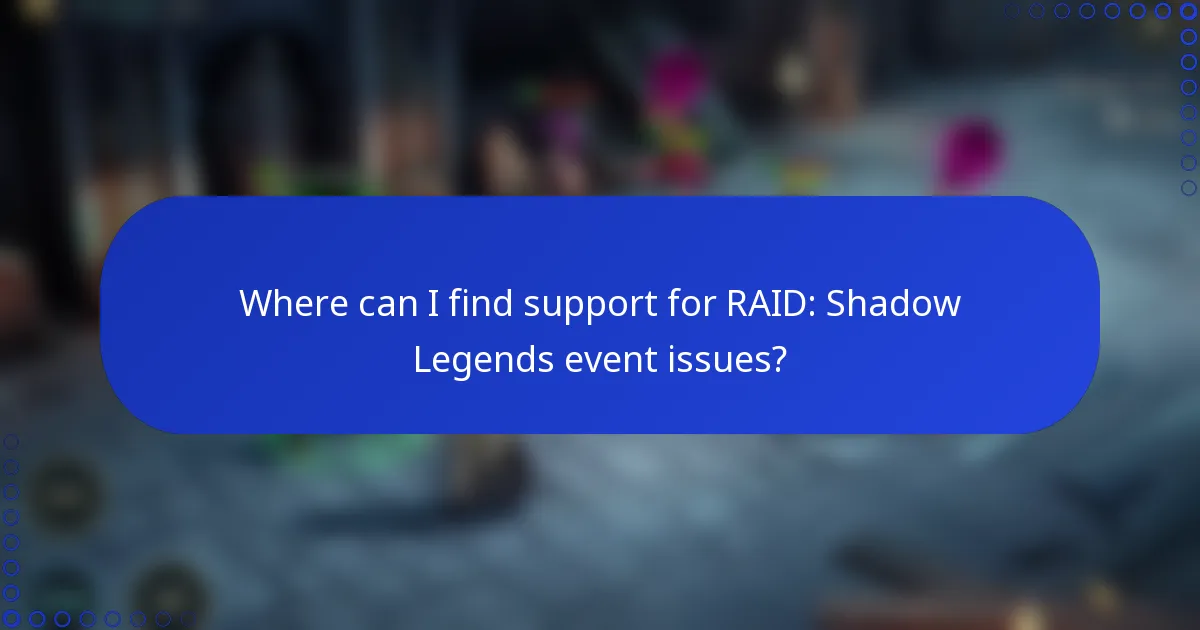 Where can I find support for RAID: Shadow Legends event issues?