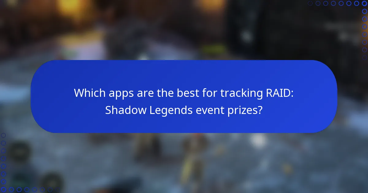 Which apps are the best for tracking RAID: Shadow Legends event prizes?